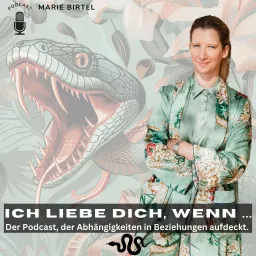 ICH LIEBE DICH, WENN... I Der Podcast, der Abhängigkeiten in Beziehungen aufdeckt.