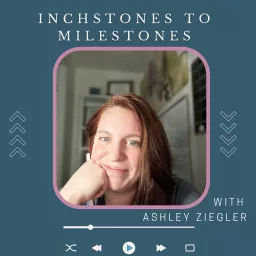 Inchstones to Milestones Podcast