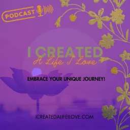 I Created A Life I Love Podcast artwork