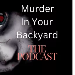 Murder In Your Backyard Podcast artwork