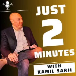 Just 2 Minutes - Interviews by Kamil Sarji Podcast artwork