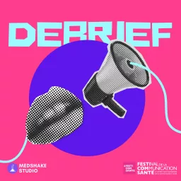 DEBRIEF, LE PODCAST DE LA COMMUNICATION SANTÉ 📢 👄 artwork