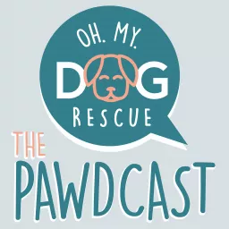 Oh My Dog Rescue - The Pawdcast Podcast artwork