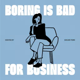 Boring Is Bad For Business Podcast artwork