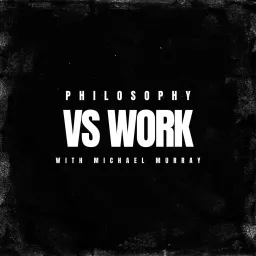 Philosophy vs Work Podcast artwork