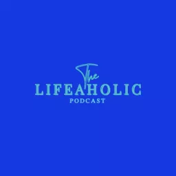 The Lifeaholic Podcast artwork
