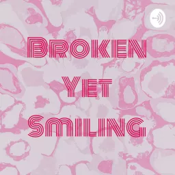 Broken Yet Smiling Podcast artwork