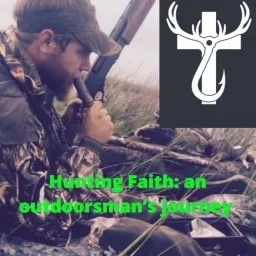 Hunting Faith: an outdoorsman's journey Podcast artwork