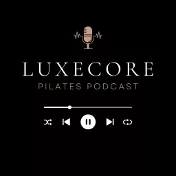 Luxecore Pilates Podcast