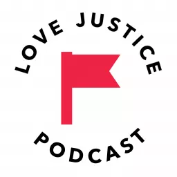 the LOVE JUSTICE podcast artwork