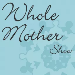 Whole Mother Show – Whole Mother Podcast artwork