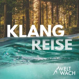 Weltwach Klangreise – Streifzüge zum Entspannen, Meditieren und Einschlafen