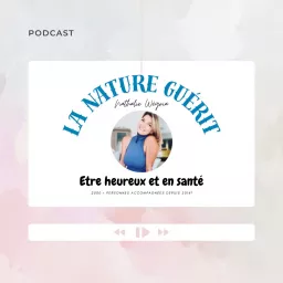 La nature guérit : être heureux et en santé! Podcast artwork