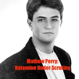 Matthew Perry: Ketamine Under Scrutiny