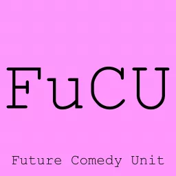 The FUTURE COMEDY UNIT presents Podcast artwork