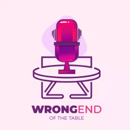 The Wrong End of the Table Podcast artwork