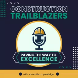 Construction Trailblazers: Paving The Way to Excellence Podcast artwork