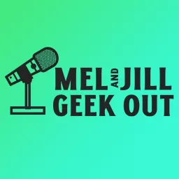 Mel & Jill Geek Out