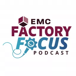 EMC Factory Focus Podcast artwork