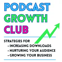 Podcast Growth Club: Podcast Tips to Increase Downloads and Monetize Your Podcast for Coaches, Speakers, Online Businesses and Service Providers artwork