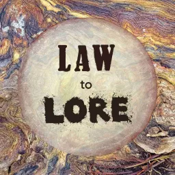 Law to Lore Podcast artwork