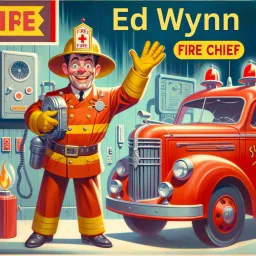Ed Wynn The Fire Chief Podcast artwork