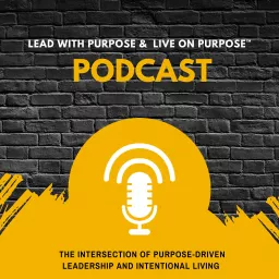 Lead with Purpose & Live on Purpose Podcast artwork