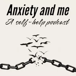 Anxiety and Me - A Self-help Podcast