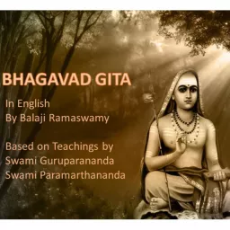 Bhagavad Gita | Advaita Vedanta | English | Balaji Ramaswamy | vedantabalaji@gmail.com