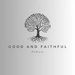 Good and Faithful Podcast artwork