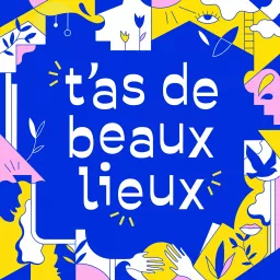 T'as de beaux lieux Podcast artwork