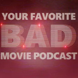 Your Favorite Bad Movie Podcast