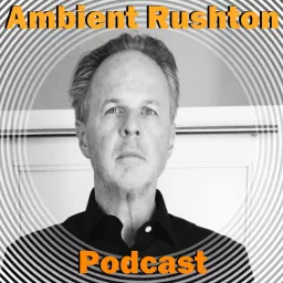 Ambient Rushton Podcast