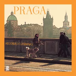 Praga: un mundo de historias cotidianas Podcast artwork