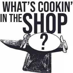 What's Cookin' in the Shop Podcast