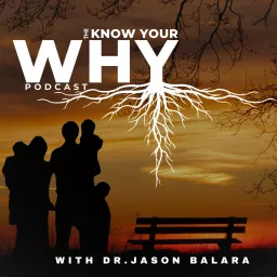 Know Your Why Podcast with Dr.Jason Balara