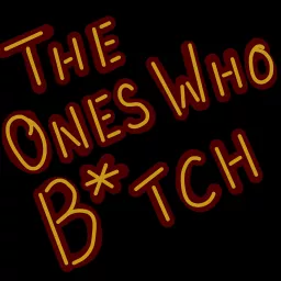 The Ones Who Bitch Podcast artwork