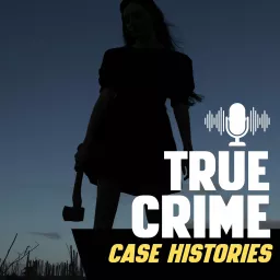 True Crime Case Histories Podcast artwork
