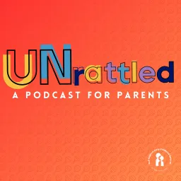 UNrattled: A Podcast for Parents