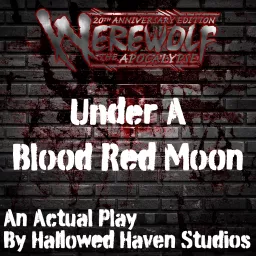 Under A Blood Red Moon: A Werewolf the Apocalypse RPG Actual Play