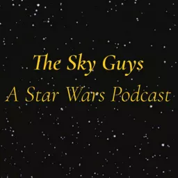 The Sky Guys: A Star Wars Podcast