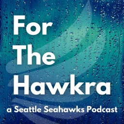 For the Hawkra - A Seattle Seahawks Podcast