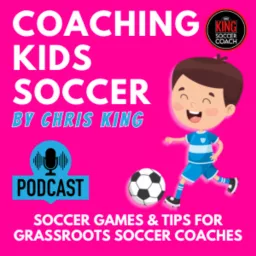 Coaching Kids Soccer by Chris King Soccer Coach