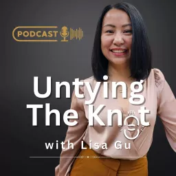 Untying The Knot with Lisa Gu Podcast artwork