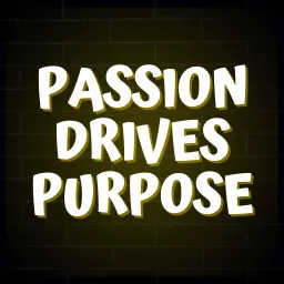 Passion Drives Purpose Podcast artwork