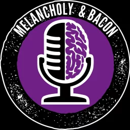 Melancholy & Bacon Podcast artwork