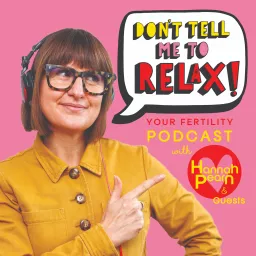 Don't Tell Me To RELAX- A Fertility Podcast