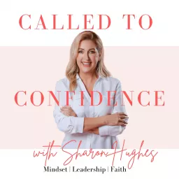 Called to Confidence with Sharon Hughes Podcast artwork