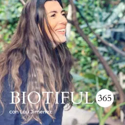 El podcast de BIOTIFUL365 con Lou Jimenez