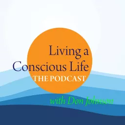 Living a Conscious Life: The Podcast artwork